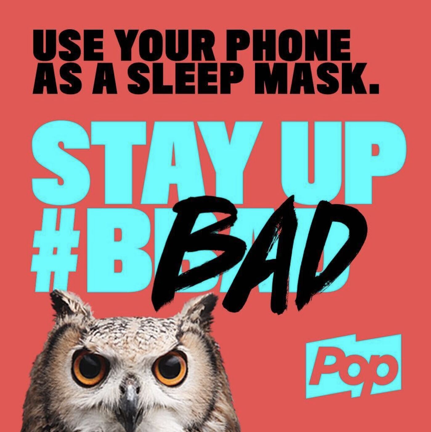 Use your phone as a sleep mask. Stay up #BBAD. Owl graphic for Pop TV