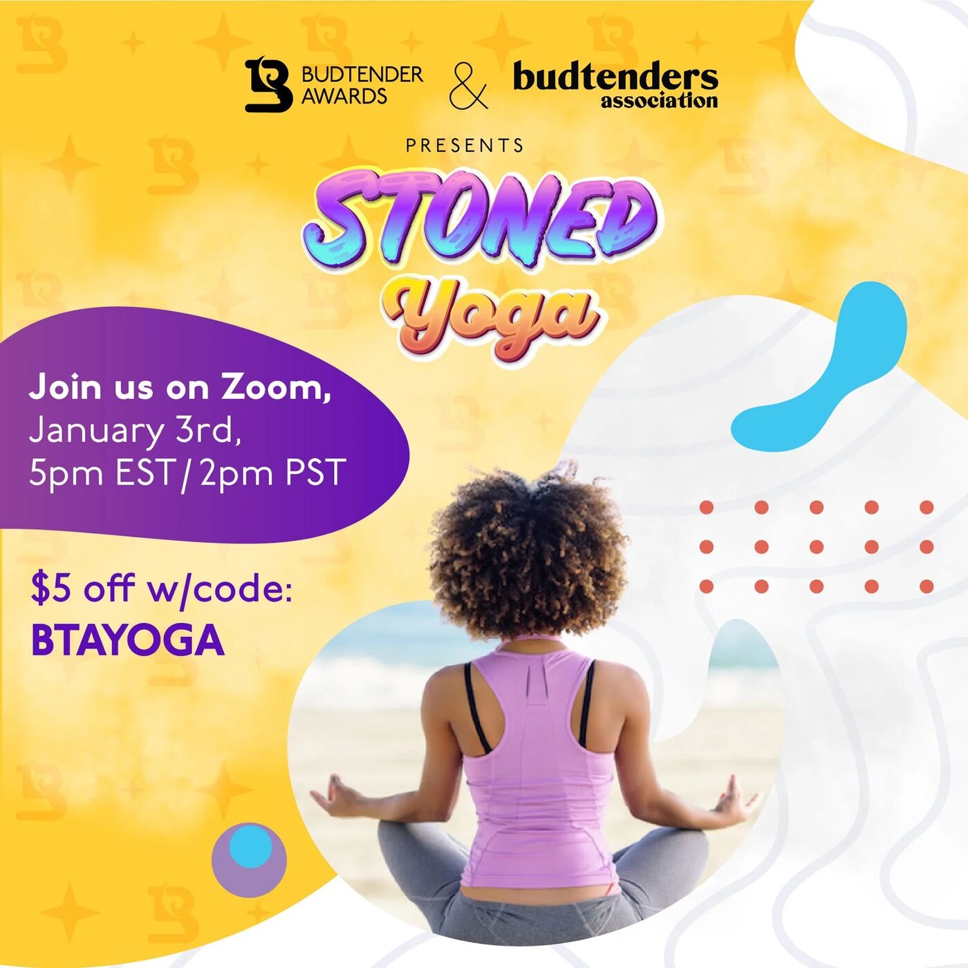Stoned Yoga on Zoom, presented by Budtender Awards and Budtenders Association, January 3rd, $5 off with code BTAYOGA