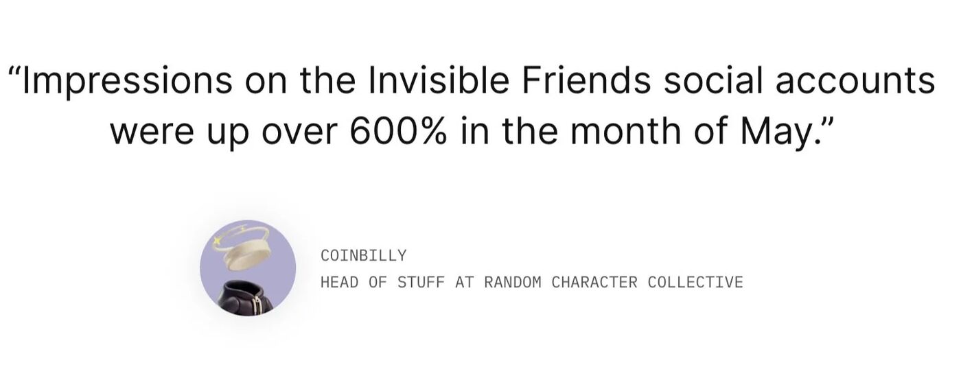 Quote: impressions on the Invisible Friends social accounts were up over 600% in the month of May