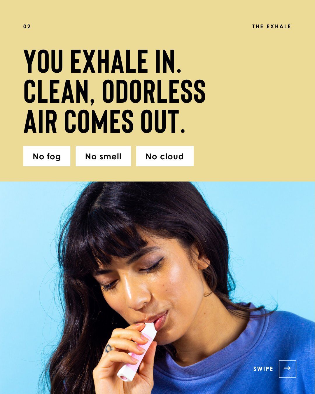 Philter how it works: You exhale in. Clean, odorless air comes out. No fog, no smell, no cloud