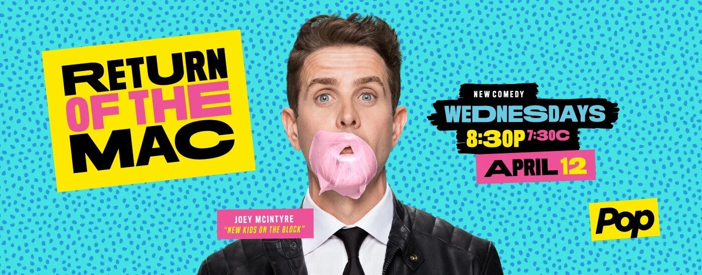 Return of the Mac banner: new comedy Wednesdays 8:30p, April 12, Joey McIntyre blowing bubblegum