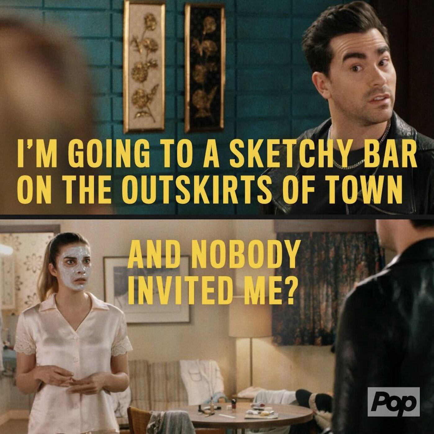 Schitt's Creek quote meme: I'm going to a sketchy bar on the outskirts of town. And nobody invited me?