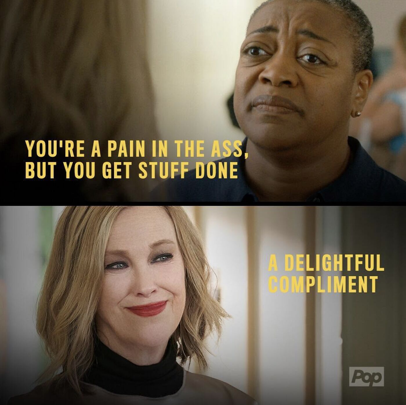 Schitt's Creek quote meme: You're a pain in the ass, but you get stuff done. A delightful compliment