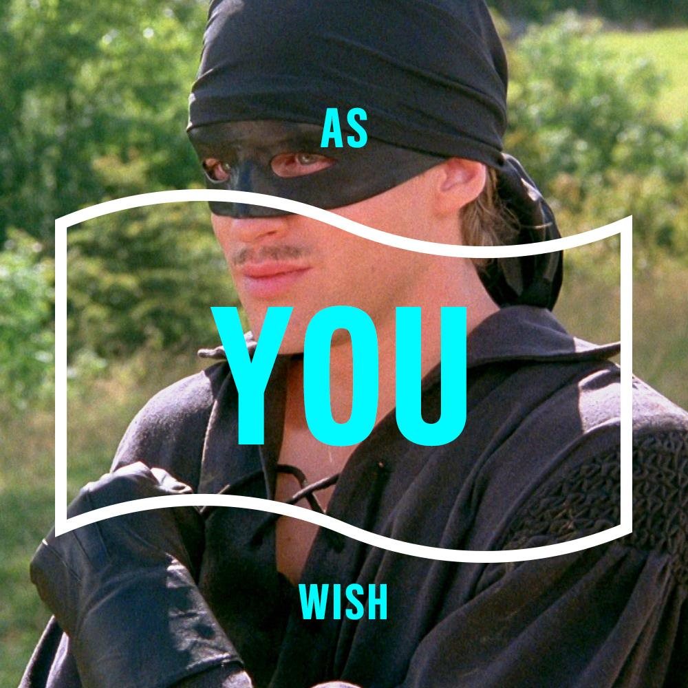 Quote card: As you wish (Dread Pirate Roberts)