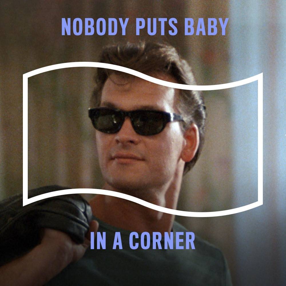Quote card: Nobody puts Baby in a corner