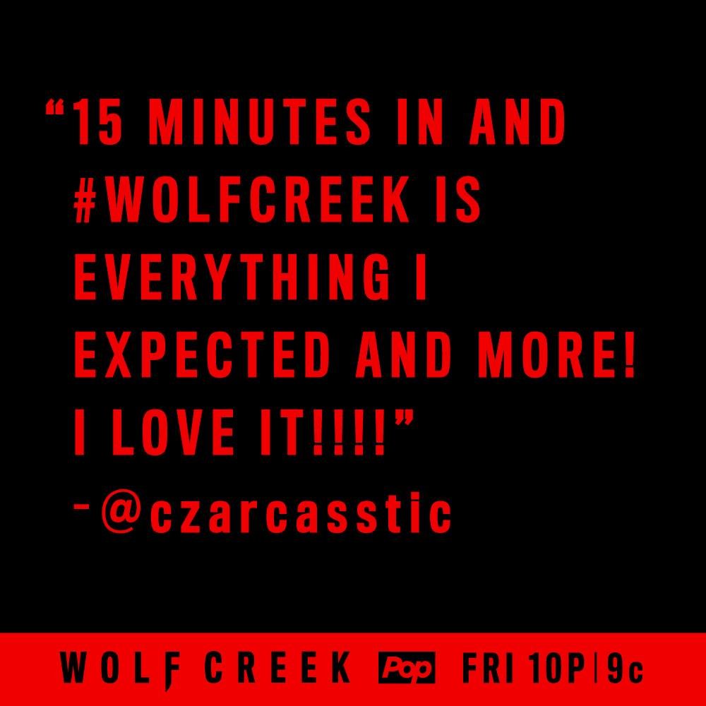 Wolf Creek fan quote: 15 minutes in and #WolfCreek is everything I expected and more! I love it!!!! @czarcasstic