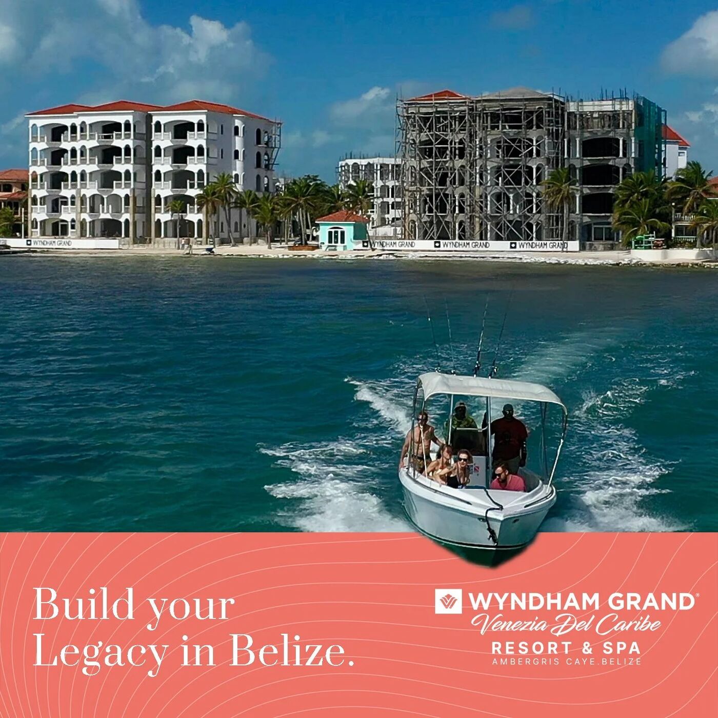 Wyndham Grand Belize ad: Build your legacy in Belize. Boat leaving the resort marina