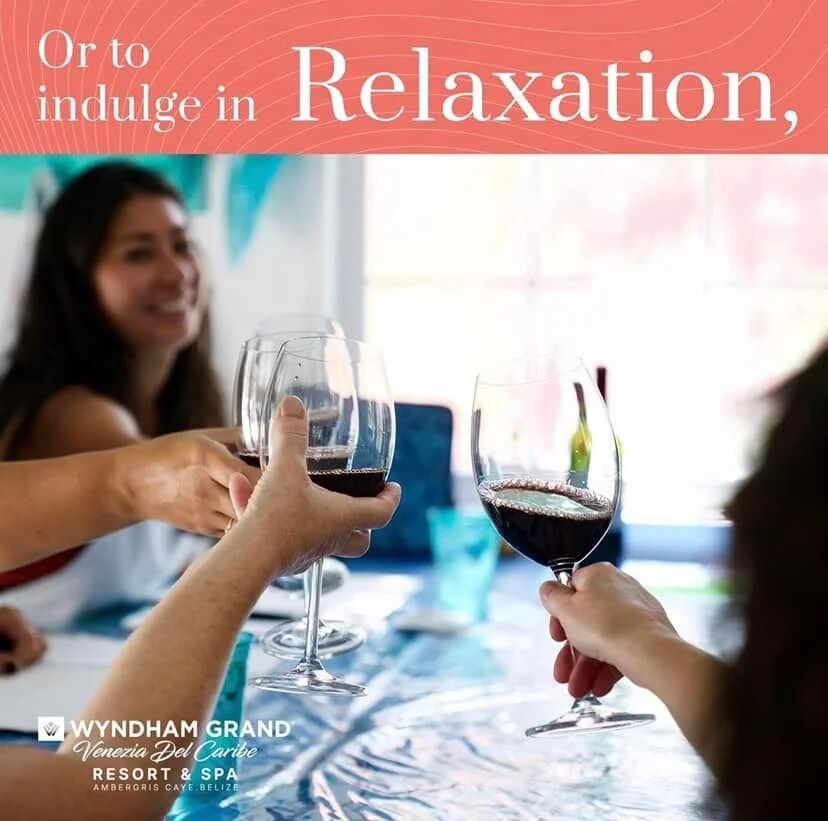 Wyndham Grand Belize ad: indulge in relaxation. Friends toasting with red wine